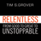 Relentless: From Good to Great to Unstoppable (Unabridged) audio book by Tim S. Grover