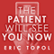 The Patient Will See You Now: The Future of Medicine Is in Your Hands (Unabridged) audio book by Eric Topol, MD