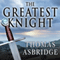 The Greatest Knight: The Remarkable Life of William Marshal, the Power Behind Five English Thrones (Unabridged) audio book by Thomas Asbridge