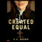 Created Equal: A Novel (Unabridged) audio book by R. A. Brown
