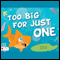 Too Big for Just One (Unabridged) audio book by Eddy Little