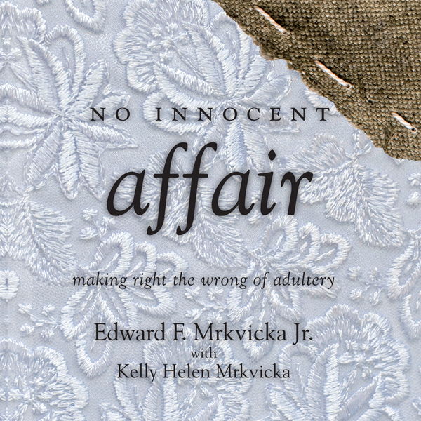 No Innocent Affair: Making Right the Wrong of Adultery audio book by Edward F. Mrkvicka
