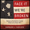 Face It; We're Broken!: Dodging the Bullets Inside America's Silent War audio book by Barbara J. Carlson