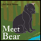 Meet Bear (Unabridged) audio book by Chris J. Fonseca