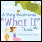 A Very Backwards 'What If' Book (Unabridged) audio book by Angela Winegar