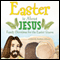 Easter Is About Jesus: Family Devotions for the Easter Season (Unabridged) audio book by Mukkove Johnson