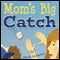 Mom's Big Catch (Unabridged) audio book by Marla McKenna