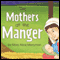 The Mothers at the Manger (Unabridged) audio book by Mary Alice Merryman