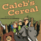 Caleb's Cereal audio book by Christine Gilliam Hornback