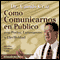 Como Comunicarnos en Publico [Public Speaking]: Con Poder, Entusiasmo y Efectividad audio book by Camilo Cruz