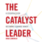 The Catalyst Leader: 8 Essentials for Becoming a Change Maker (Unabridged) audio book by Brad Lomenick