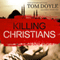 Killing Christians: Living the Faith Where It's Not Safe to Believe (Unabridged) audio book by Tom Doyle