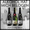 Alkohol Hat Mich Belogen [Alcohol Has Lied to Me]: Der intelligente Ausstieg aus der Alkoholabhngigkeit (Unabridged) audio book by Craig Beck