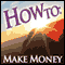 How To Make Money (Unabridged) audio book by How To: Audiobooks