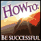How To be Successful (Unabridged) audio book by How To: Audiobooks
