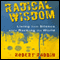 Radical Wisdom: Living from Silence While Rocking the World (Unabridged) audio book by Robert Rabbin