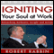Igniting Your Soul at Work: Unleashing Authentic Insight and Action (Unabridged) audio book by Robert Rabbin