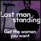 Last Man Standing: Get the Women You Want (Unabridged) audio book by The Quick Fixers