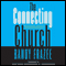 The Connecting Church: Beyond Small Groups to Authentic Community (Unabridged) audio book by Randy Frazee