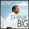 Think Big: Unleashing Your Potential for Excellence (Unabridged) audio book by Ben Carson, Cecil Murphey