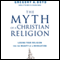 The Myth of a Christian Religion: How Believers Must Rebel to Advance the Kingdom of God (Unabridged) audio book by Gregory A. Boyd