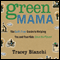 Green Mama: The Guilt-Free Guide to Helping You and Your Kids Save the Planet (Unabridged) audio book by Tracey Bianchi