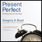 The Present Perfect: Finding God in the Now (Unabridged) audio book by Gregory A. Boyd