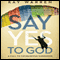 The Say Yes to God: A Call to Courageous Surrender (Unabridged) audio book by Kay Warren