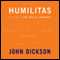 Humilitas: A Lost Key to Life, Love, and Leadership (Unabridged) audio book by John Dickson