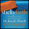 Sticky Faith: Everyday Ideas to Build Lasting Faith in Your Kids (Unabridged) audio book by Kara E. Powell, Chap Clark