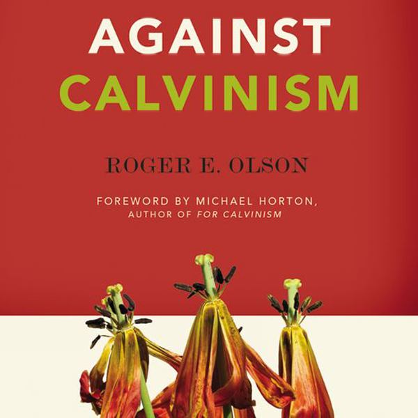 Against Calvinism: Rescuing God's Reputation from Radical Reformed Theology (Unabridged) audio book by Roger E. Olson