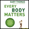 Every Body Matters: Strengthening Your Body to Strengthen Your Soul (Unabridged) audio book by Gary Thomas