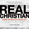 Real Christian: Bearing the Marks of an Authentic Faith (Unabridged) audio book by Todd A. Wilson