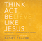 Think, Act, Be Like Jesus: Becoming a New Person in Christ (Unabridged) audio book by Randy Frazee