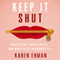 Keep It Shut: What to Say, How to Say It, and When to Say Nothing At All (Unabridged) audio book by Karen Ehman