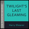 Twilight's Last Gleaming audio book by Harry Shearer