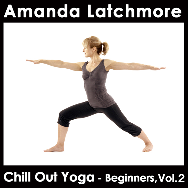 Chill Out Yoga - Beginners: Volume 2: Boost confidence as you gain a stronger, more flexible body and a calm mind audio book by Amanda Latchmore