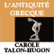 L'Antiquit grecque (Histoire philosophique des arts 1) audio book by Carole Talon-Hugon