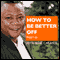 How to Be Better Off, Part 1 (Unabridged) audio book by Rene Carayol