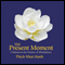 The Present Moment audio book by Thich Nhat Hanh and Sister Chan Khong