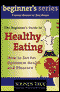 The Beginner's Guide to Healthy Eating (Unabridged) audio book by Dr. Andrew Weil
