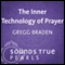 Inner Technology of Prayer: Tuning Oneself to the Creative Forces of the Universe audio book by Gregg Braden