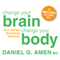 Change Your Brain, Change Your Body: Your Ultimate Brain-Body Makeover audio book by Daniel G. Amen