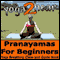 Pranayamas for Beginners: Yoga Breathing Exercise Class and Guide Book (Unabridged) audio book by Yoga 2 Hear