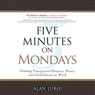 Five Minutes on Mondays: Finding Unexpected Purpose, Peace, and Fulfillment at Work