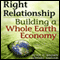 Right Relationship: Building a Whole Earth Economy