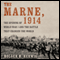 The Marne, 1914: The Opening of World War I and the Battle That Changed the World