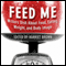 Feed Me!: Writers Dish About Food, Eating, Weight, and Body Image