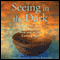 Seeing in the Dark: Claim Your Own Shamanic Power Now and in the Coming Age