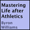 Mastering Life after Athletics: 10 Tips for at Risk Teens, Athletes, and Aspiring Entrepreneurs